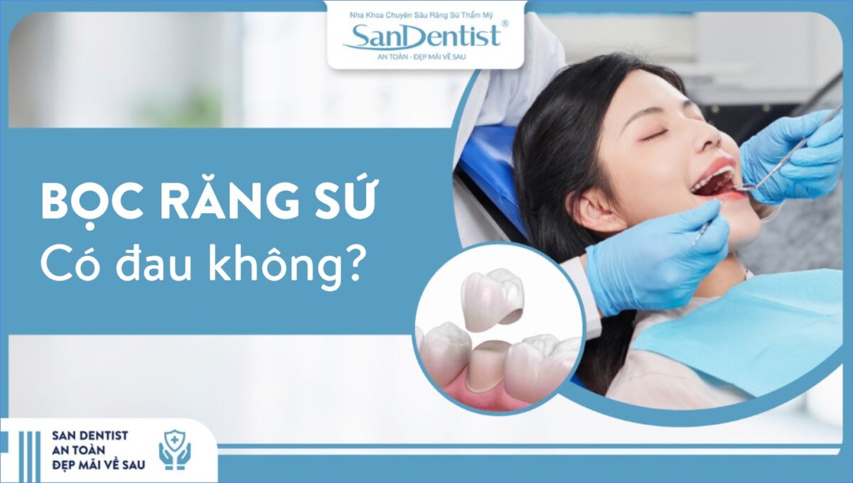 Bọc răng sứ có đau không