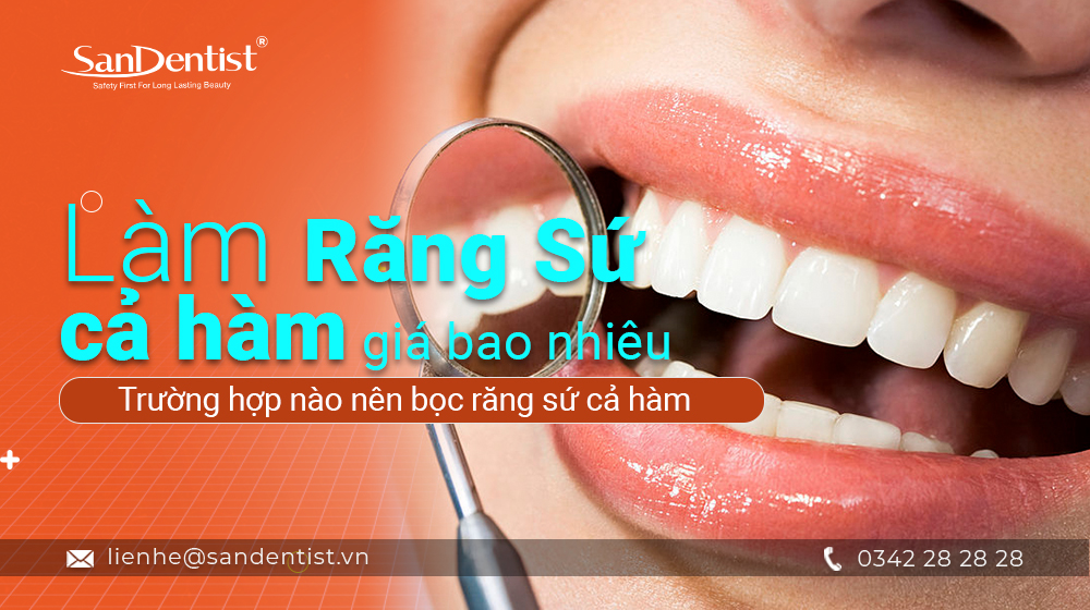 Làm răng sứ cả hàm giá bao nhiêu - Trường hợp nào nên bọc răng sứ cả hàm