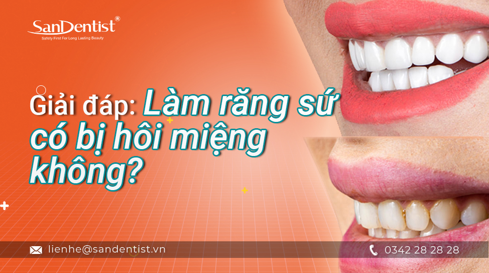 Làm răng sứ có bị hôi miệng không – cách khắc phục như thế nào?