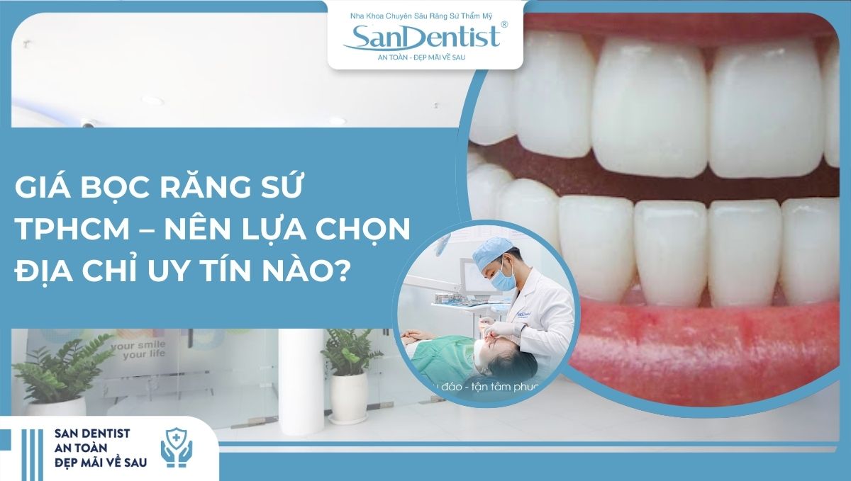 Giá bọc răng sứ TPHCM – Nên lựa chọn địa chỉ uy tín nào