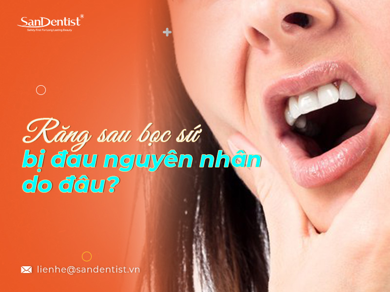 Răng sau bọc sứ bị đau nguyên nhân do đâu?