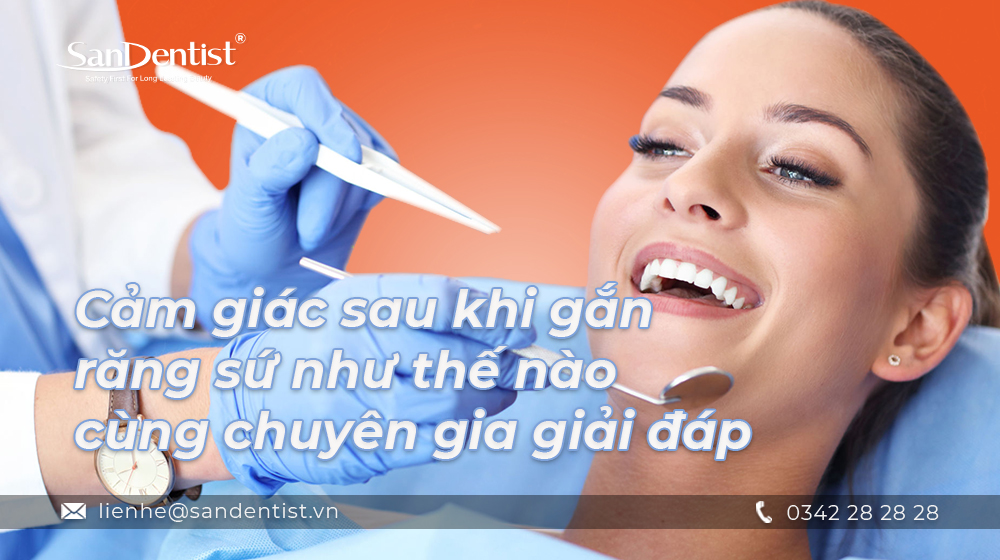 Cảm giác sau khi gắn răng sứ như thế nào cùng chuyên gia giải đáp