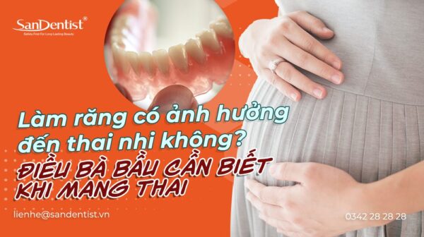 Làm răng có ảnh hưởng đến thai nhi không? - Điều bà bầu cần biết khi mang thai