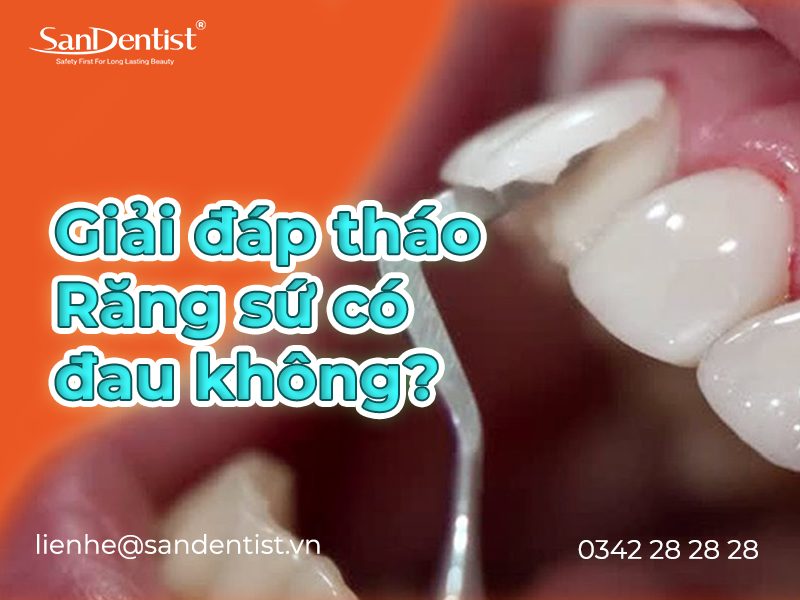 Tháo răng sứ có đau không? Quy trình tháo răng sứ như thế nào?