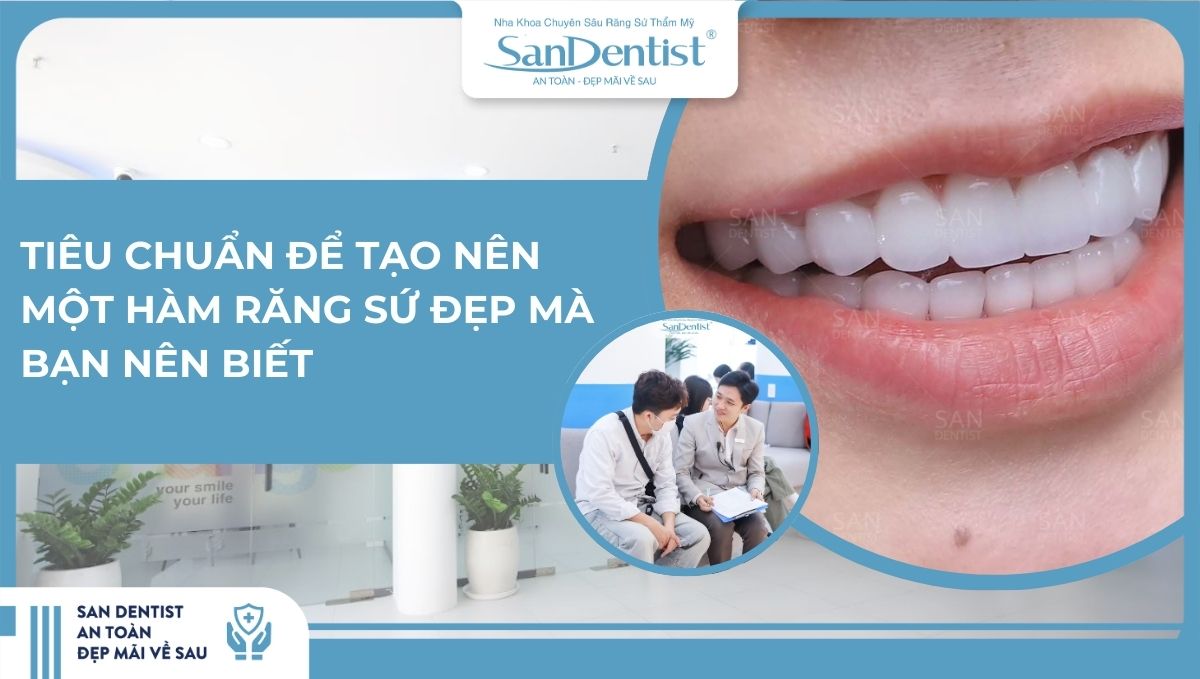 Tiêu chuẩn để tạo nên một hàm răng sứ đẹp mà bạn nên biết