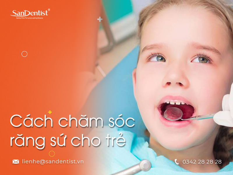 Có nên bọc răng sứ cho trẻ em – Cách chăm sóc răng miệng cho trẻ