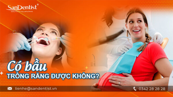 Có bầu trồng răng được không?
