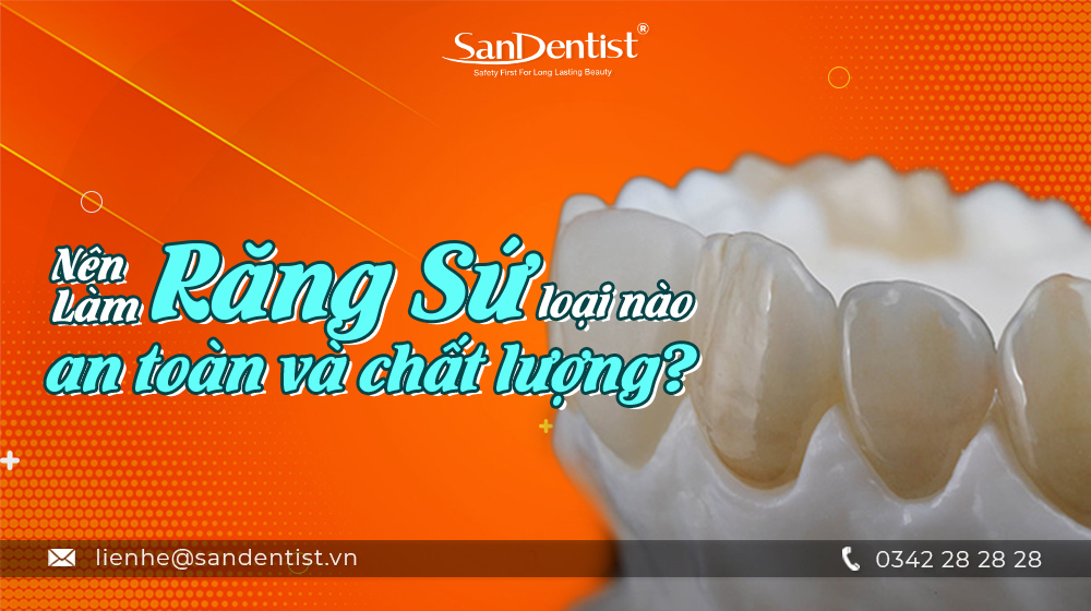 Nên làm răng sứ loại nào an toàn và chất lượng?
