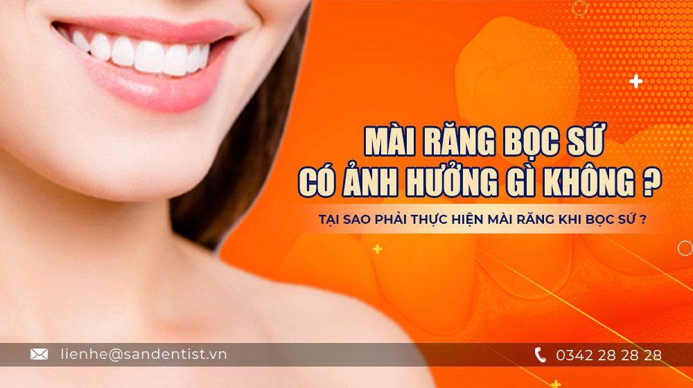 Mài răng bọc sứ có ảnh hưởng gì không?