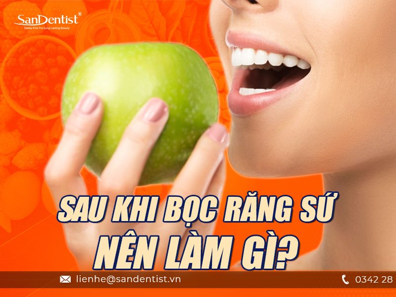 Sau khi bọc răng sứ nên làm gì và không nên làm gì?