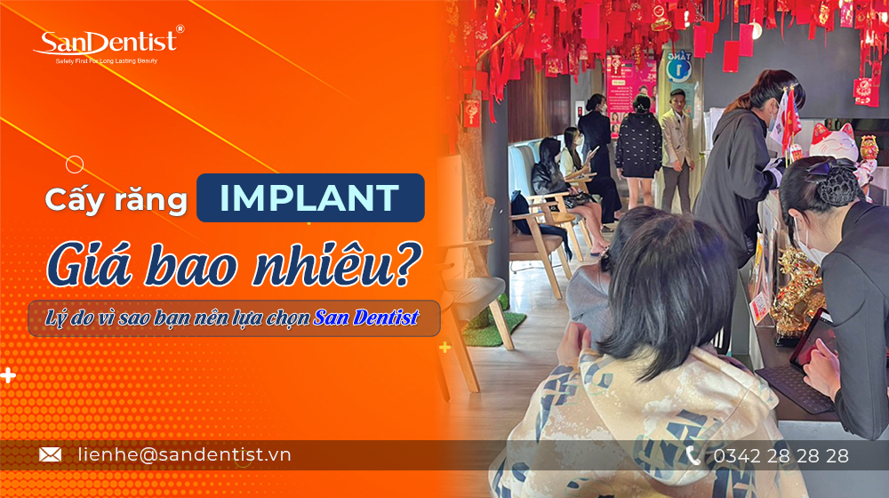 Cấy răng implant giá bao nhiêu? Lý do vì sao bạn nên lựa chọn San Dentist