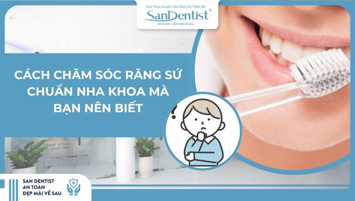 Cách chăm sóc răng sứ chuẩn nha khoa mà bạn nên biết