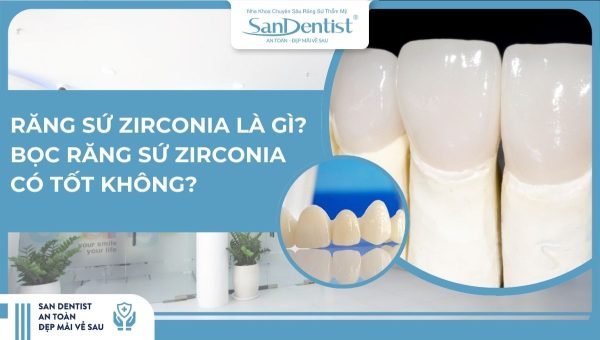 Răng sứ zirconia là gì_ Bọc răng sứ zirconia có tốt không