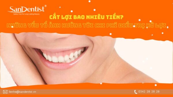 Cắt lợi bao nhiêu tiền? Những yếu tố ảnh hưởng tới chi phí điều trị hở lợi