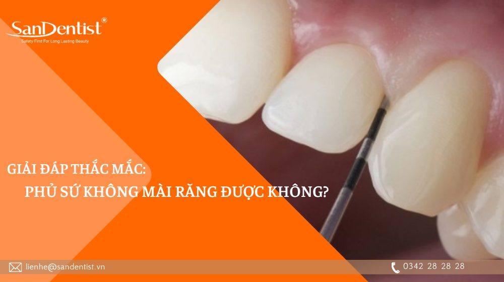 Giải đáp thắc mắc: Phủ sứ không mài răng được không?