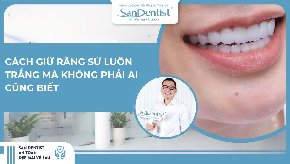 Cách giữ răng sứ luôn trắng mà không phải ai cũng biết