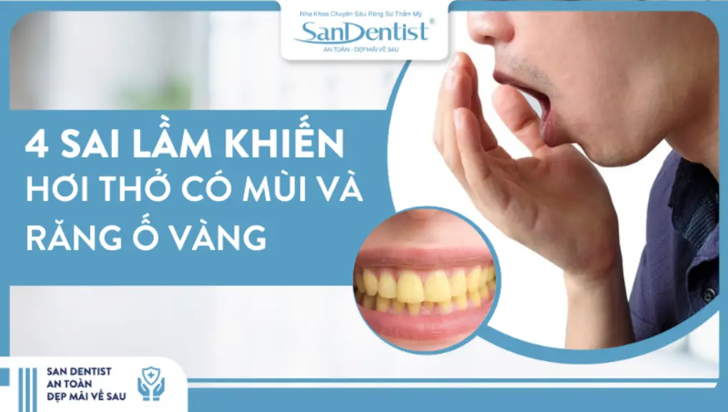 4 sai lầm khiến hơi thở có mùi và răng ố vàng