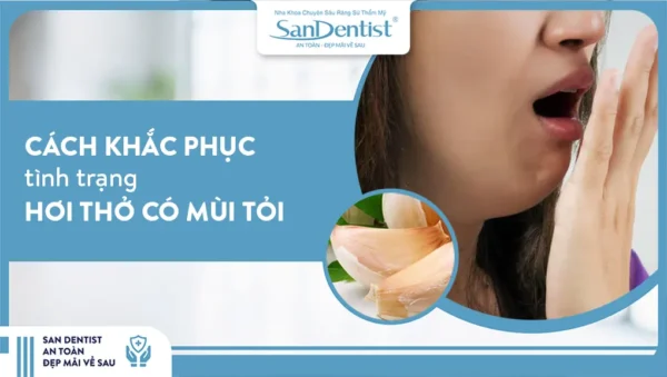 Cách khắc phục tình trạng hơi thở có mùi tỏi