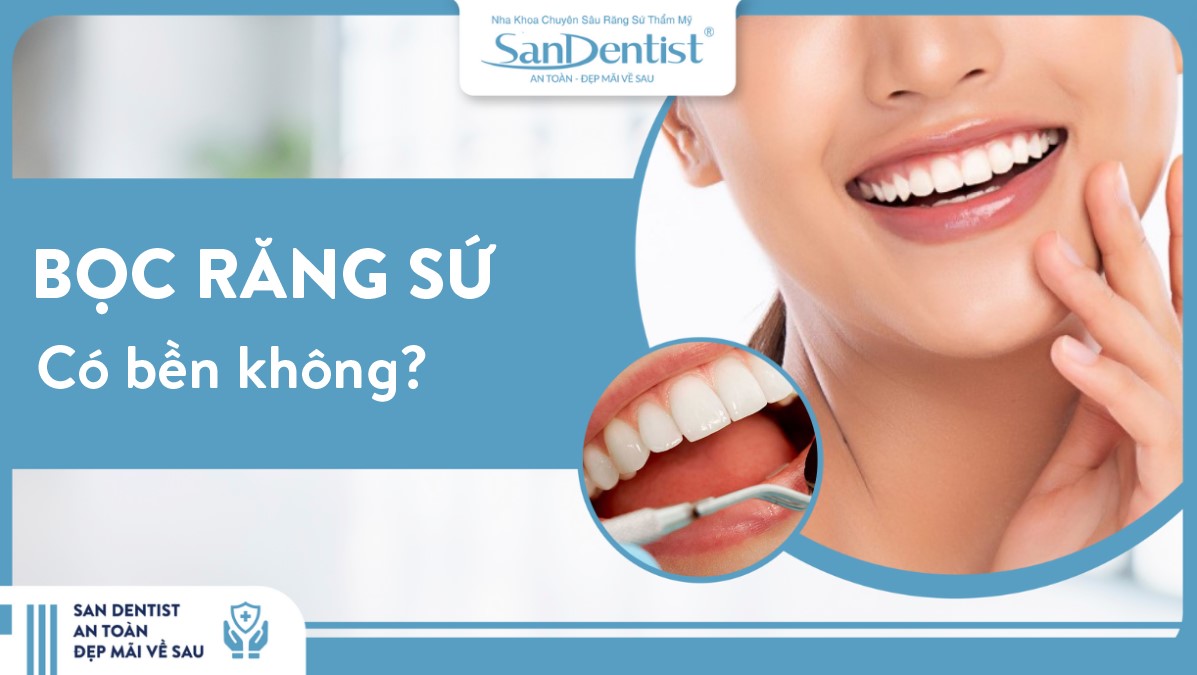 Bọc răng sứ có bền không