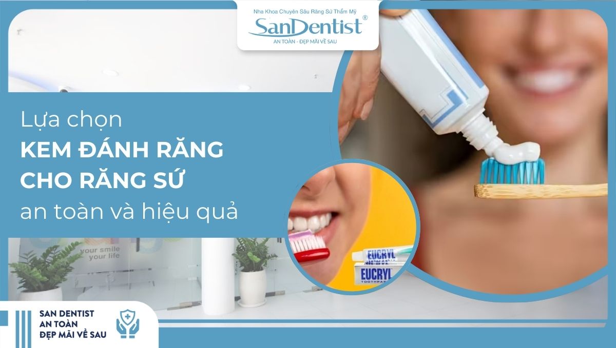 Những loại kem đánh răng cho răng sứ an toàn và hiệu quả