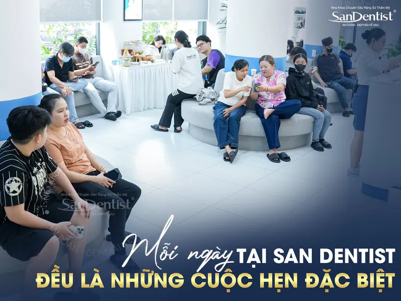 Mỗi ngày tại San Dentist đều là những cuộc hẹn đặc biệt với khách hàng