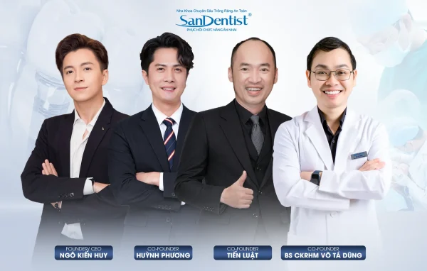 Nhà sáng lập San Dentist: ca sĩ Ngô Kiến Huy (Founder/CEO), diễn viên Huỳnh Phương, Tiến Luật và Bác sĩ CK RHM Võ Tá Dũng
